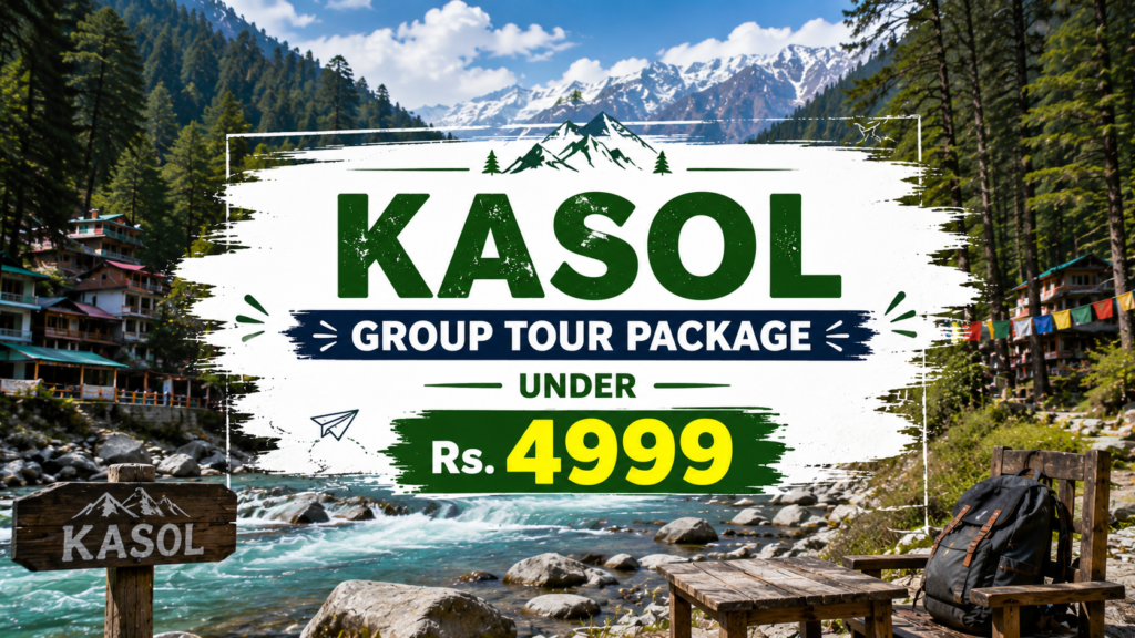 Kasol Group Tour Package Under Rs 4999